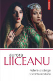 Putere si sange. O aventura indiana | Aurora&nbsp;Liiceanu