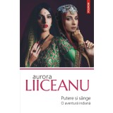 Putere si sange. O aventura indiana | Aurora&nbsp;Liiceanu