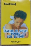 Leacuri de Suflet pt. Fete si Femei - Pavel Corut - Editura Pavel Corut, 2006, 255 pagini
