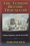 Tom Pocock - The Terror Before Trafalgar: Nelson, Napoleon and the Secret War