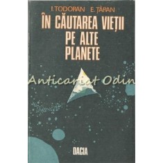 In Cautarea Vietii Pe Alte Planete - I. Todoran, E. Taran