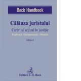 Calauza juristului. Cereri si actiuni in justitie. Editia 6 - Ion Popa, Lucia Uta, Roxana Popa, Virginia Beldea, Gheza Attila Farmathy, Antonela Catal