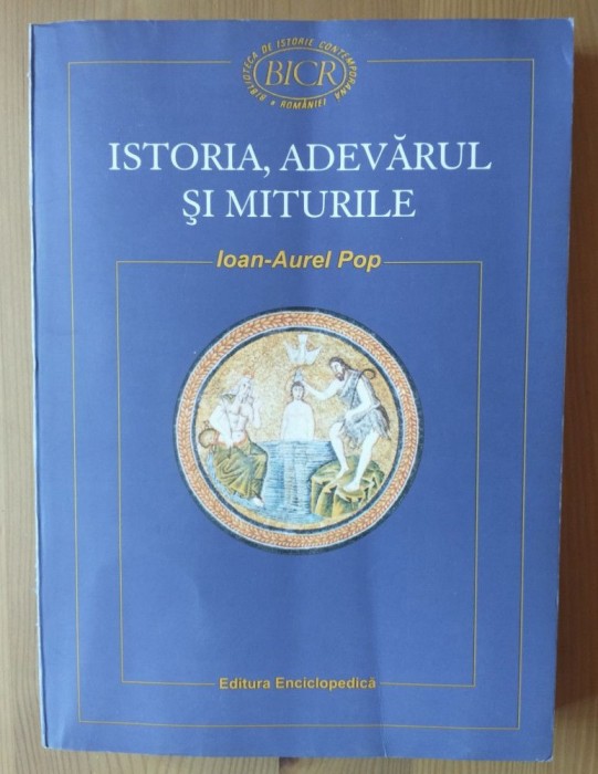 Ioan-Aurel Pop - Istoria, adevărul și miturile (note de lectură)