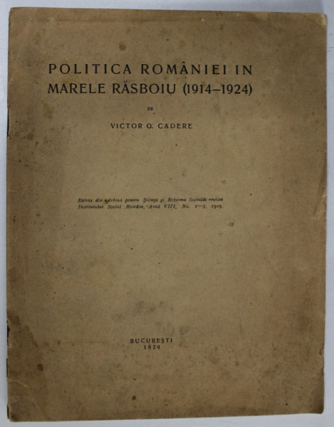 POLITICA ROMANIEI IN MARELE RASBOIU 1914 - 1924 de VICTOR G. CADERE , 1929