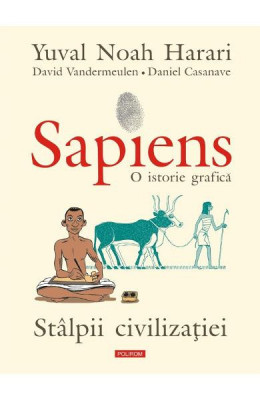 Sapiens 2 Grafica Stalpii Civilizatiei, Yuval Noah Harari, David Vandermeulen, Daniel Casanave - Editura Polirom foto