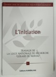 L ' INITIATION , TRAVAUX DE LA LOGE NATIONALE DE RECHERCHE GERARD DE NERVAL , NUMERO 1 , MAI , 2016