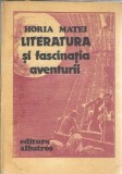 Literatura si fascinatia aventurii, Horia Matei. Carte editie veche Albatros 1986