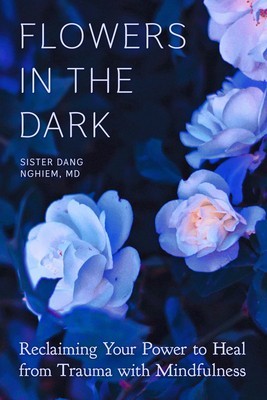 Flowers in the Dark: Reclaiming Your Power to Heal Trauma with Mindfulness foto