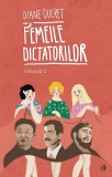 Femeile Dictatorilor Vol. Ii, Diane Ducret - Editura Curtea Veche