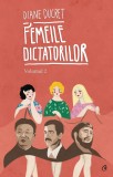 Femeile Dictatorilor Vol. Ii, Diane Ducret - Editura Curtea Veche