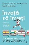 &Icirc;nvață să &icirc;nveți - Paperback brosat - Barbara Oakley, Terrence J. Sejnowski, Alistair McConville - Curtea Veche