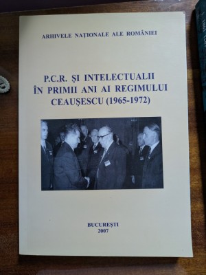 P. C. R. si intelectualii in primii ani ai regimului Ceausescu (1965-1972) foto