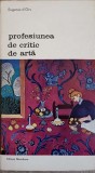 Profesiunea de Critic de Arta Vol. 1 - Eugenio D&#039;Ors - Meridiane 1977 - Biblioteca de Arta - Carte Arta Romana