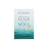 Survival Guide for the Soul: How to Flourish Spiritually in a World That Pressures Us to Achieve