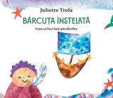 Barcuta instelata. Cum sa faci fata pierderilor/Juliette Ttofa
