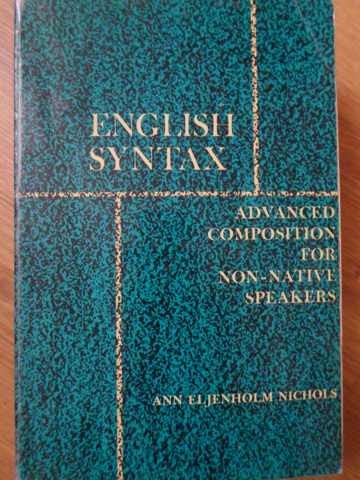 ENGLISH SYNTAX. ADVANCED COMPOSITION FOR NON-NATIVE SPEAKERS-ANN ELJENHOLM NICHOLS-234244