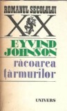 Racoarea tarmurilor - Eyvind Johnson, Editura Univers, Romanul Secolului XX, 1983