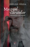 Cumpara ieftin Muzeul v&acirc;rstelor - Paperback brosat - Eveline Păuna - RAO
