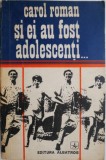 Si ei au fost adolescenti... - Carol Roman - Biografie - Carte Beletristica