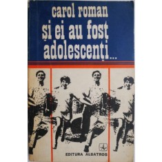Si ei au fost adolescenti... - Carol Roman