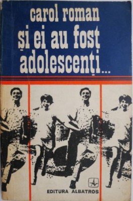 Si ei au fost adolescenti... - Carol Roman foto