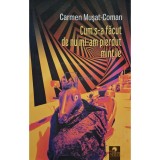 Carmen Musat-Coma - Cum s-a facut de nu mi-am pierdut mintile (Editia: 2018)