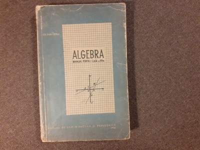 ALGEBRA MANUAL PENTRU CLASA A VIII A GHEORGHE DUMITRESCU 1956 foto