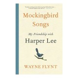 Mockingbird Songs: My Friendship with Harper Lee