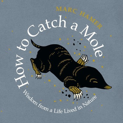 How to Catch a Mole: Wisdom from a Life Lived in Nature foto