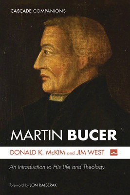 Martin Bucer: An Introduction to His Life and Theology