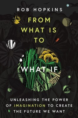 From What Is to What If: Unleashing the Power of Imagination to Create the Future We Want foto