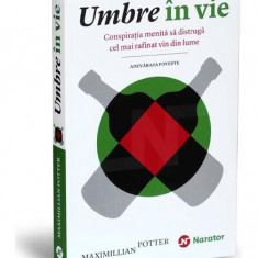 Umbre în vie. Conspirația menită să distrugă cel mai rafinat vin din lume. Adevărata poveste - Paperback brosat - Maximilian Potter - Publica