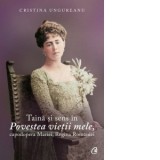 Taina si sens in Povestea vietii mele, capodopera Mariei, Regina Romaniei - Cristina Ungureanu