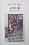 Regele. Mituri si Simboluri - Jean-Paul Roux, Meridiane 1998, Istorie, Mitologie, Simboluri, Carte Paperback