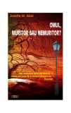 Omul, muritor sau nemuritor? - Paperback brosat - Josette M. Abel - Antet Revolution