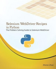 Selenium Webdriver Recipes in Python: The Problem Solving Guide to Selenium Webdriver in Python foto