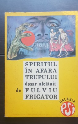 Spiritul &amp;icirc;n afara trupului, dosar alcătuit de Fulviu Frigator foto