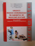 URGENTE MEDICO - CHIRURGICALE IN CABINETUL DE MEDICINA DENTARA , GHID PRACTIC DE DIAGNOSTIC SI TRATAMENT PRESPITALICESC de MARIA VORONEANU , ALEXANDR