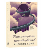 Fetița care privea trenurile plec&acirc;nd - Paperback brosat - Ruperto Long - Epica Publishing