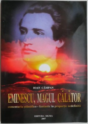 Eminescu, magul calator. Comentariu stiintifico-fantastic in proportie nedefinita &amp;ndash; Ioan Campan foto