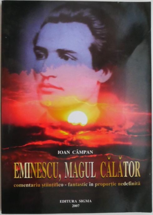 Eminescu, magul calator. Comentariu stiintifico-fantastic in proportie nedefinita &ndash; Ioan Campan