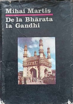 DE LA BHARATA LA GANDHI. CIVILIZATIE ISTORIE SI CULTURA INDIANA-MIHAI MARTIS-91414 foto