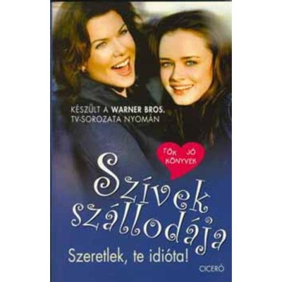 Sz&amp;iacute;vek sz&amp;aacute;llod&amp;aacute;ja 2. - Szeretlek, te idi&amp;oacute;ta! - Amy Sherman-Palladino foto