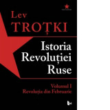 Istoria Revolutiei Ruse. Volumul I. Revolutia din Februarie - Lev Trotki