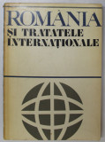 ROMANIA SI TRATATELE INTERNATIONALE de TAICHE MITROESCU, ION GRECESCU,, GHEORGHE BADESCU , 1972 * MICI DEFECTE COTOR