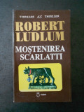 ROBERT LUDLUM - MOSTENIREA SCARLATTI