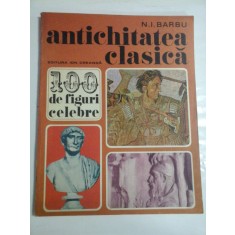 100 DE FIGURI CELEBRE * ANTICHITATEA CLASICA - N. I. BARBU