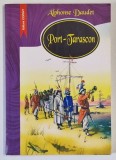 PORT - TARASCON , ULTIMELE AVENTURI ALE ILUSTRULUI TARTARIN de ALPHONSE DAUDET , 2005