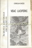 Cumpara ieftin Veac Luciferic - Coriolan Ghetie, Agora Iasi 1996, Carte Religioasa, 183 Pagini, Romana, Brosata
