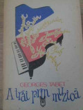 A TRAI PRIN MUZICA-GEORGES TABET-361963